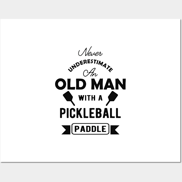 Pickleball - Never underestimate an old man with a pickleball paddle Wall Art by KC Happy Shop